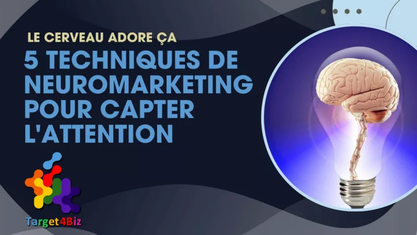 5 techniques de neuromarketing pour capter l’attention